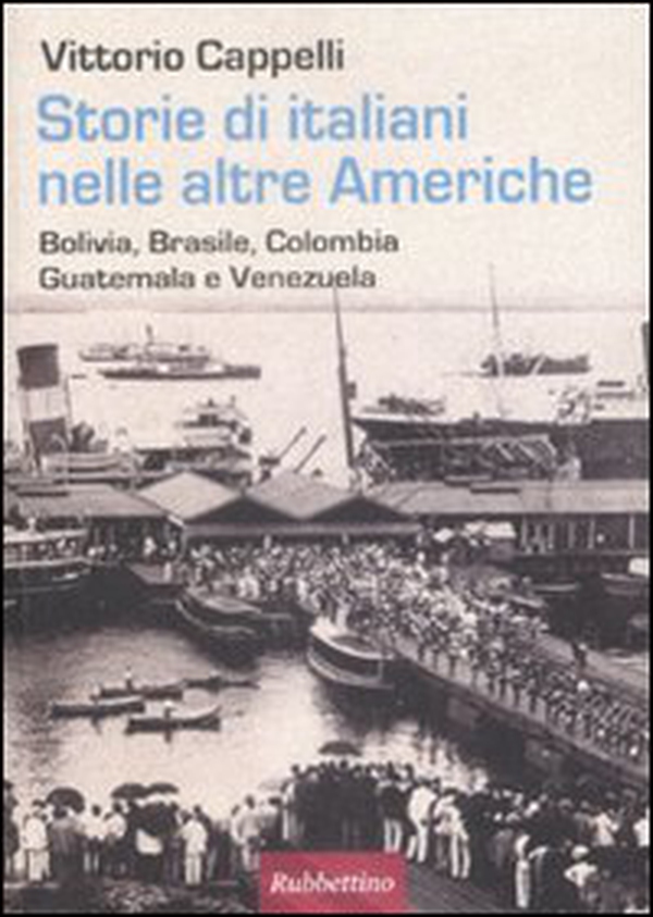 Storie di italiani nelle altre Americhe. Bolivia, Brasile, Colombia, Guatemala, Venezuela - Librerie.coop Storie di italiani nelle altre Americhe. Bolivia, Brasile, Colombia, Guatemala, Venezuela - Librerie.coop