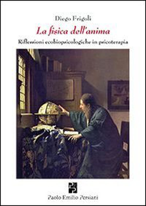 La fisica dell'anima. Riflessioni ecobiopsicologiche in psicologia - Librerie.coop La fisica dell'anima. Riflessioni ecobiopsicologiche in psicologia - Librerie.coop
