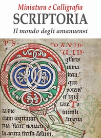 Miniatura e calligrafia scriptoria. Il mondo degli amanuensi - Librerie.coop