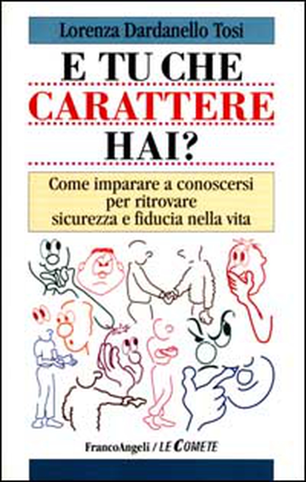 E tu che carattere hai? Come imparare a conoscersi per ritrovare sicurezza e fiducia nella vita - Librerie.coop