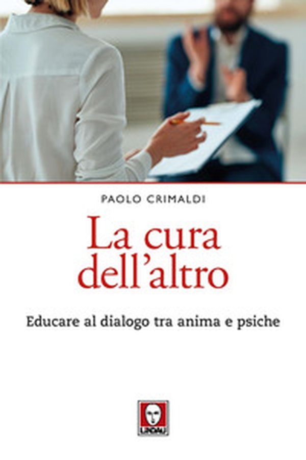 La cura dell'altro. Educare al dialogo tra anima e psiche - Librerie.coop La cura dell'altro. Educare al dialogo tra anima e psiche - Librerie.coop
