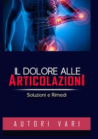 Il dolore alle articolazioni. Soluzioni e rimedi - Librerie.coop Il dolore alle articolazioni. Soluzioni e rimedi - Librerie.coop