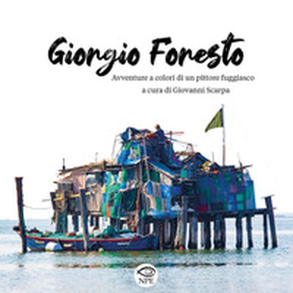 Giorgio Foresto. Avventure a colori di un pittore fuggiasco - Librerie.coop Giorgio Foresto. Avventure a colori di un pittore fuggiasco - Librerie.coop