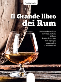 Il grande libro dei rum. L'atlante che analizza oltre 900 etichette di rum. Storia, descrizioni delle tipologie, degustazioni e abbinamenti - Librerie.coop