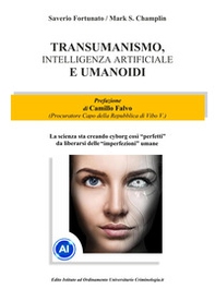Transumanismo, Intelligenza Artificiale e Umanoidi. La scienza sta creando cyborg così «perfetti» da liberarsi delle «imperfezioni» umane - Librerie.coop