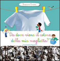 Da dove viene il cotone della mia maglietta? Scopriamo insieme - Librerie.coop Da dove viene il cotone della mia maglietta? Scopriamo insieme - Librerie.coop