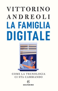 La famiglia digitale. Come la tecnologia ci sta cambiando - Librerie.coop