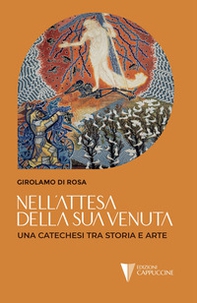 Nell'attesa della sua venuta. Una catechesi tra storia e arte - Librerie.coop