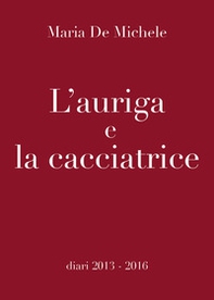 L'auriga e la cacciatrice - Librerie.coop L'auriga e la cacciatrice - Librerie.coop
