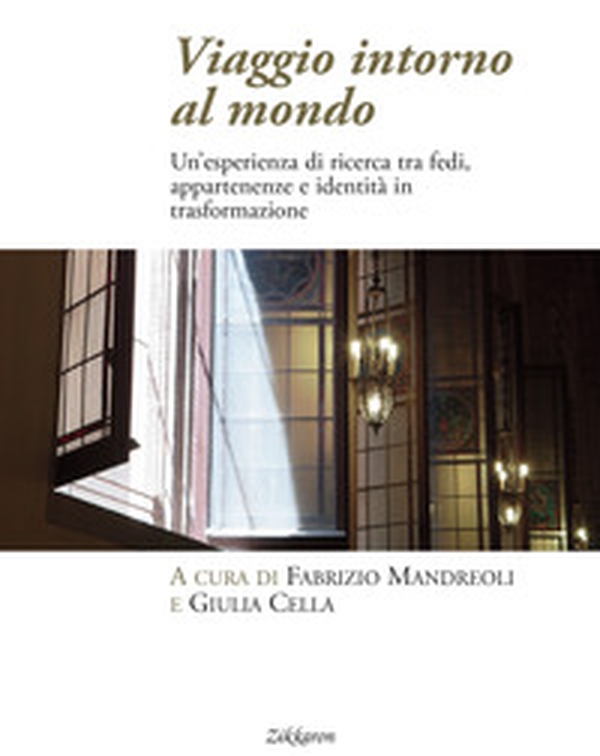 Viaggio intorno al mondo. Un'esperienza di ricerca tra fedi, appartenenze e identità in trasformazione - Librerie.coop Viaggio intorno al mondo. Un'esperienza di ricerca tra fedi, appartenenze e identità in trasformazione - Librerie.coop