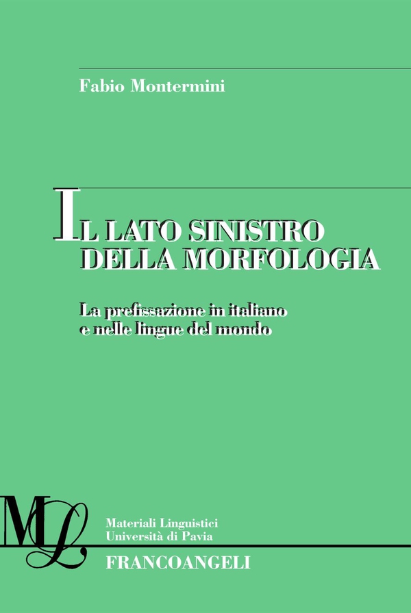 Il lato sinistro della morfologia. La prefissazione in italiano e nelle lingue del mondo - Librerie.coop Il lato sinistro della morfologia. La prefissazione in italiano e nelle lingue del mondo - Librerie.coop