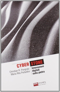 Cyberstone. Innovazioni digitali sulla pietra - Librerie.coop