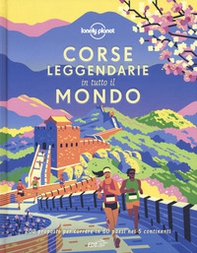Corse leggendarie in tutto il mondo. 200 proposte per correre in 60 paesi nei 5 continenti - Librerie.coop Corse leggendarie in tutto il mondo. 200 proposte per correre in 60 paesi nei 5 continenti - Librerie.coop