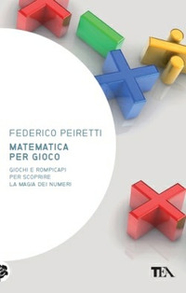 Matematica per gioco. Oltre duecento giochi e rompicapi per scoprire la magia dei numeri - Librerie.coop Matematica per gioco. Oltre duecento giochi e rompicapi per scoprire la magia dei numeri - Librerie.coop