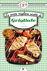 Le cento migliori ricette di grigliate - Librerie.coop