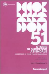 Cinquantuno storie di successo aziendale. Un decennio di buone prassi manageriali - Librerie.coop