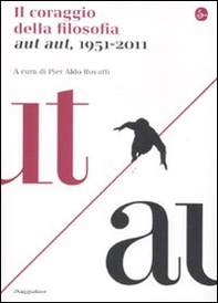 Il coraggio della filosofia. Aut aut, 1951-2011 - Librerie.coop