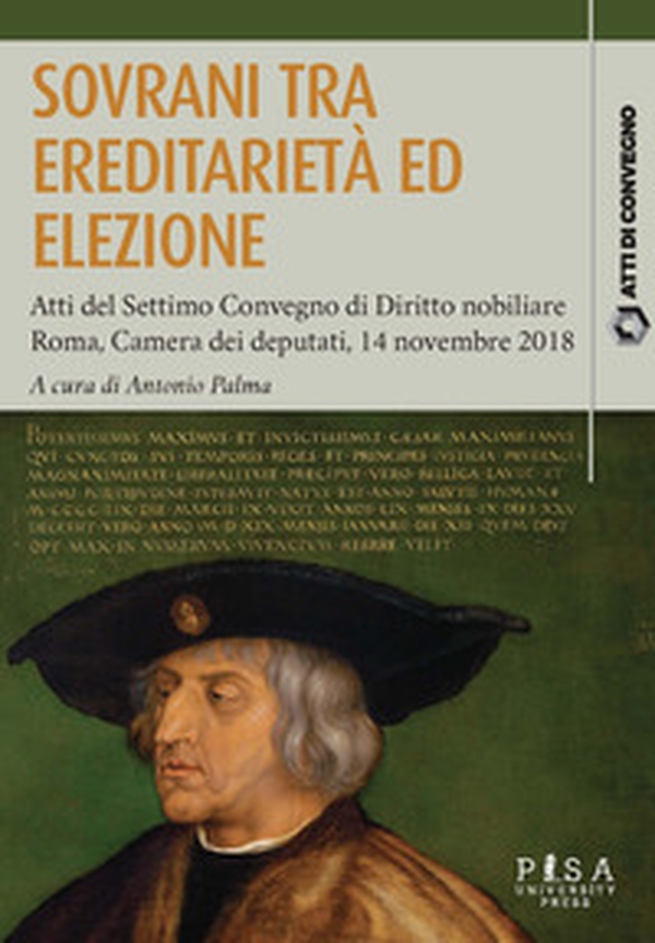 Sovrani tra ereditarietà ed elezione. Atti del settimo Convegno di diritto nobiliare (Roma, 14 novembre 2018) - Librerie.coop Sovrani tra ereditarietà ed elezione. Atti del settimo Convegno di diritto nobiliare (Roma, 14 novembre 2018) - Librerie.coop
