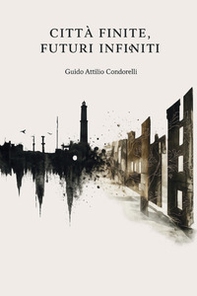 Città finite, futuri infiniti. Giocare per vincere il domani - Librerie.coop