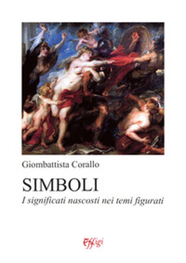 Simboli. I significati nascosti nei temi figurati - Librerie.coop Simboli. I significati nascosti nei temi figurati - Librerie.coop