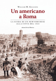 Un americano a Roma. La guida di un newyorchese alla città del 1844 - Librerie.coop