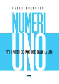 Numeri uno. Tutti i portieri che hanno fatto grande la Lazio - Librerie.coop Numeri uno. Tutti i portieri che hanno fatto grande la Lazio - Librerie.coop