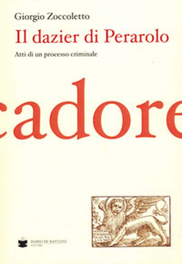 Il Dazier di Perarolo. Atti di un processo criminale - Librerie.coop Il Dazier di Perarolo. Atti di un processo criminale - Librerie.coop