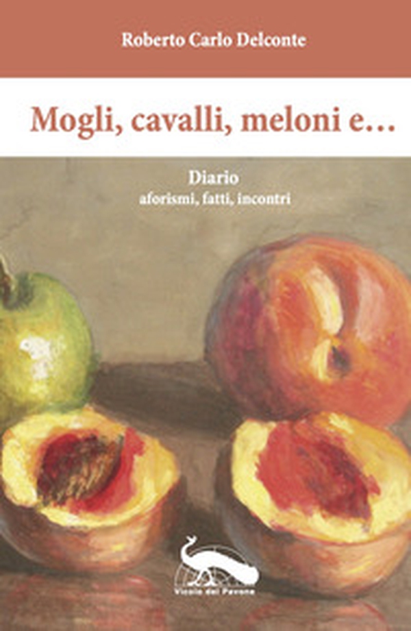 Mogli, cavalli, meloni e... Diario aforismi, fatti, incontri - Librerie.coop Mogli, cavalli, meloni e... Diario aforismi, fatti, incontri - Librerie.coop