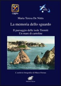 La memoria dello sguardo. Il paesaggio delle isole Tremiti. Un mare di cartoline - Librerie.coop La memoria dello sguardo. Il paesaggio delle isole Tremiti. Un mare di cartoline - Librerie.coop
