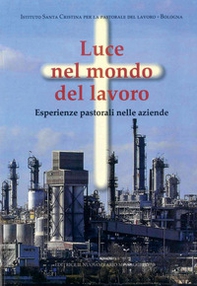 Luce nel mondo del lavoro. Esperienze pastorali nelle aziende - Librerie.coop