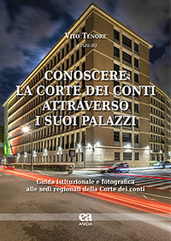 Conoscere la Corte dei conti attraverso i suoi palazzi. Guida istituzionale e fotografica alle sedi regionali della Corte dei conti - Librerie.coop Conoscere la Corte dei conti attraverso i suoi palazzi. Guida istituzionale e fotografica alle sedi regionali della Corte dei conti - Librerie.coop