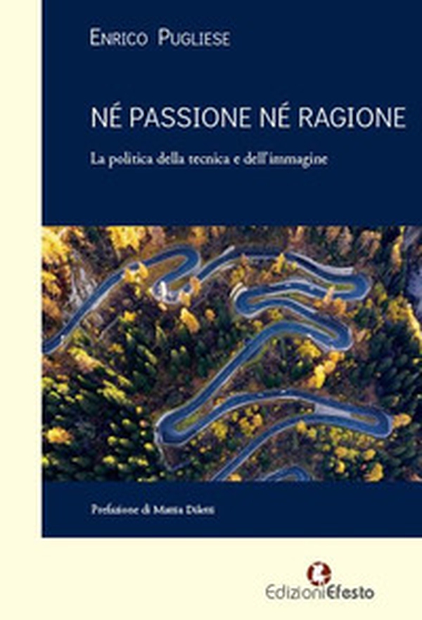 Né passione né ragione. La politica della tecnica e dell'immagine - Librerie.coop Né passione né ragione. La politica della tecnica e dell'immagine - Librerie.coop