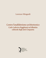 Contro l'analfabetismo architettonico. Carlo Ludovico Ragghianti nel dibattito culturale degli anni Cinquanta - Librerie.coop