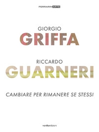 Giorgio Griffa. Riccardo Guarneri. Cambiare per rimanere se stessi - Librerie.coop