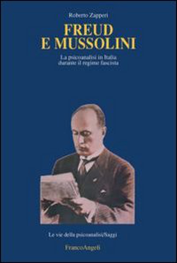 Freud e Mussolini. La psicoanalisi in Italia durante il regime fascista - Librerie.coop Freud e Mussolini. La psicoanalisi in Italia durante il regime fascista - Librerie.coop
