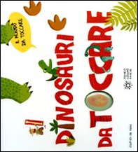 I dinosauri da toccare - Librerie.coop I dinosauri da toccare - Librerie.coop
