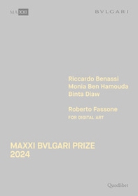 Maxxi Bvlgari Prize 2024. Riccardo Benassi, Monia Ben Hamouda, Binta Diaw, Roberto Fassone for digital art. Ediz. italiana e inglese - Librerie.coop