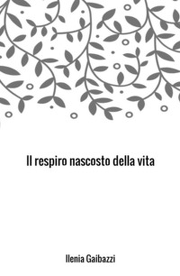 Il respiro nascosto della vita - Librerie.coop Il respiro nascosto della vita - Librerie.coop