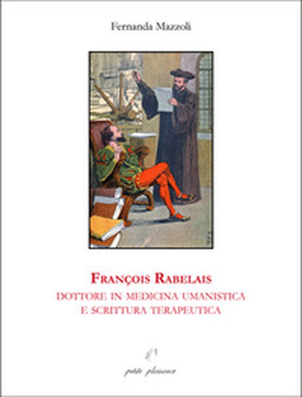 François Rabelais, dottore in medicina umanistica e scrittura terapeutica - Librerie.coop François Rabelais, dottore in medicina umanistica e scrittura terapeutica - Librerie.coop
