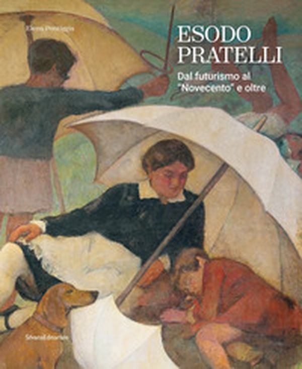 Esodo Pratelli. Dal futurismo al «Novecento» e oltre - Librerie.coop Esodo Pratelli. Dal futurismo al «Novecento» e oltre - Librerie.coop