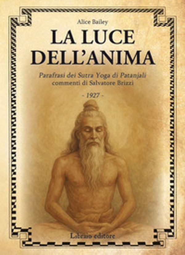 La luce dell'anima. Scienza ed effetti. Parafrasi dei Sutra Yoga di Patanjali - Librerie.coop La luce dell'anima. Scienza ed effetti. Parafrasi dei Sutra Yoga di Patanjali - Librerie.coop