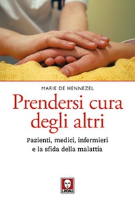 Prendersi cura degli altri. Pazienti, medici, infermieri e la sfida della malattia - Librerie.coop