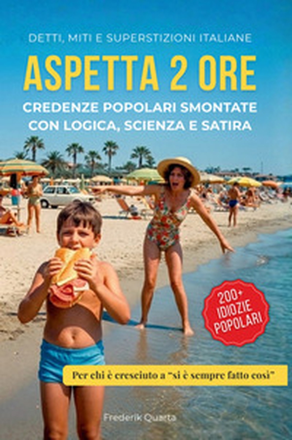 Aspetta 2 ore. Credenze popolari smontate con logica, scienza e satira - Librerie.coop
