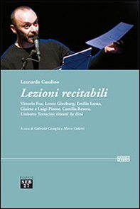Lezioni recitabili. Vittorio Foa, Leone Ginzburg, Emilio Lussu, Giaime e Luigi Pintor, Camilla Ravera, Umberto Terracini. Ritratti da dirsi - Librerie.coop