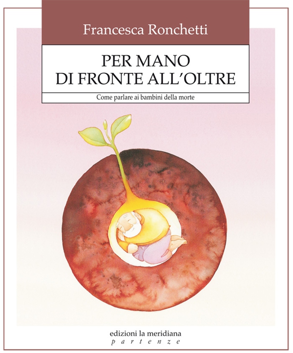 Per mano di fronte all'oltre. Come aiutare i bambini ad affrontare la verità della morte - Librerie.coop Per mano di fronte all'oltre. Come aiutare i bambini ad affrontare la verità della morte - Librerie.coop