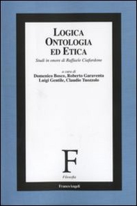 Logica, ontologia ed etica. Studi in onore di Raffaele Ciafardone - Librerie.coop