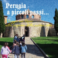Perugia a piccoli passi... Viaggio nei Rioni alla scoperta della nostra città. L'arte ai tempi di dame e cavalieri... - Librerie.coop