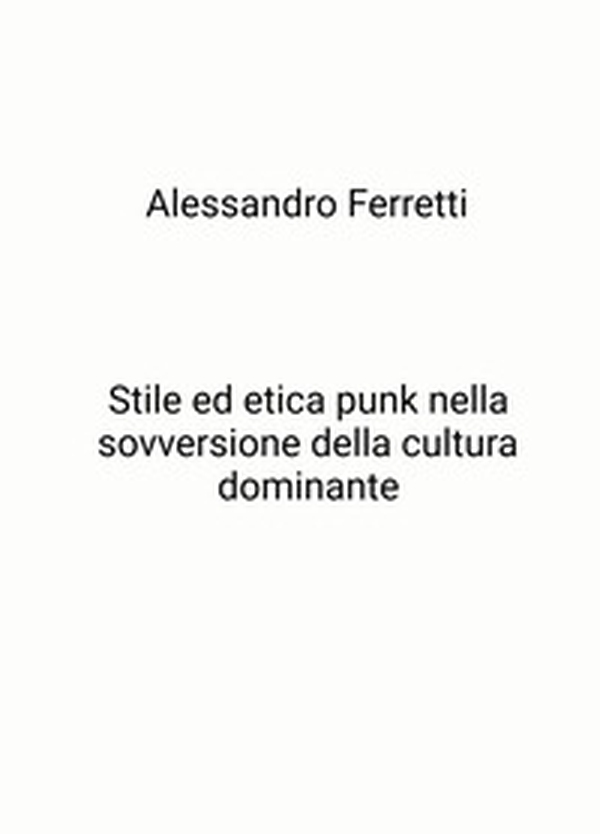 Stile ed etica punk nella sovversione della cultura dominante - Librerie.coop Stile ed etica punk nella sovversione della cultura dominante - Librerie.coop