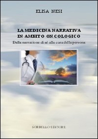 La medicina narrativa in ambito oncologico. Dalla narrazione di sé alla cura della persona - Librerie.coop