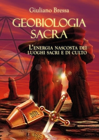 Geobiologia Sacra. L'energia nascosta dei luoghi sacri e di culto - Librerie.coop